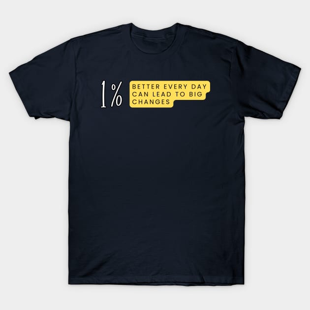 1% better every day can lead to big changes - motivational quotes T-Shirt by Artypil